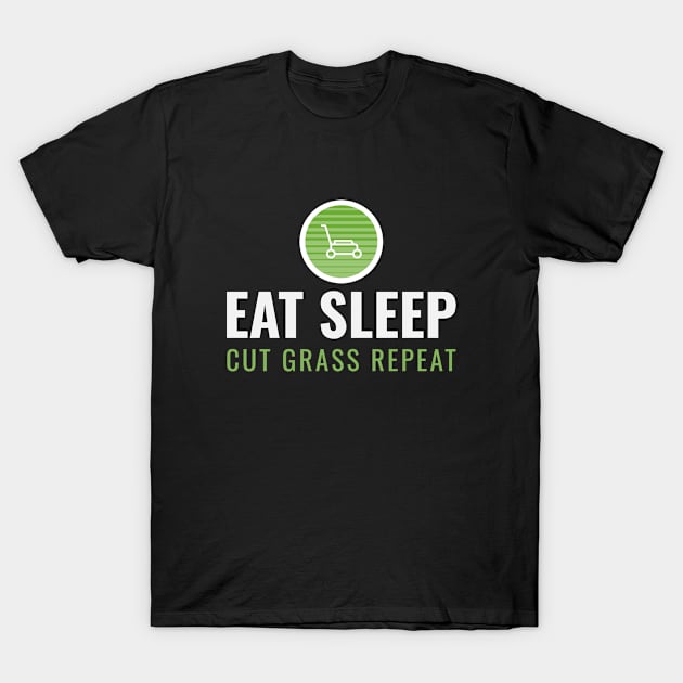 Eat Sleep Cut Grass Repeat T-Shirt by teeshirtmarket